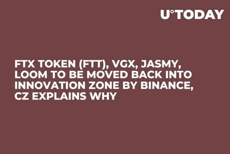 FTX Token (FTT), VGX, JASMY, LOOM to Be Moved Back into Innovation Zone by Binance, CZ Explains Why