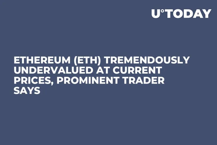 Ethereum (ETH) Tremendously Undervalued at Current Prices, Prominent Trader Says