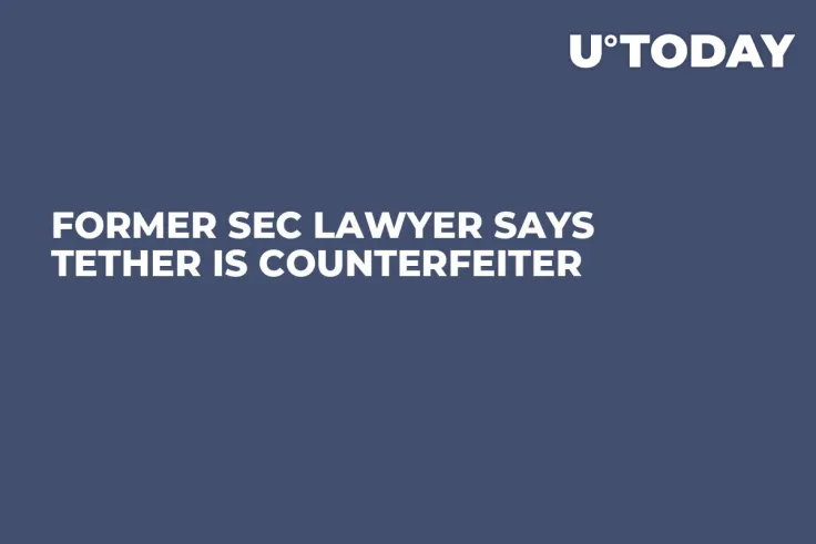 Former SEC Lawyer Says Tether Is Counterfeiter