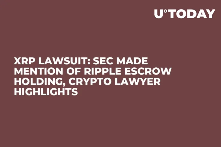 XRP Lawsuit: SEC Made Mention of Ripple Escrow Holding, Crypto Lawyer Highlights