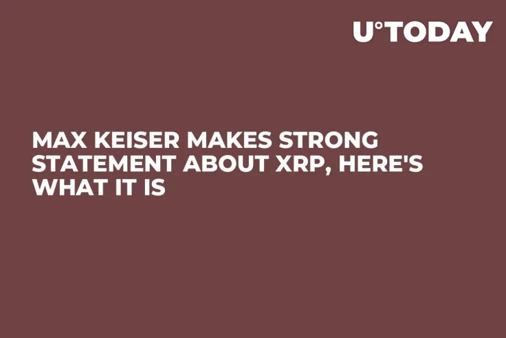 Max Keiser Makes Strong Statement About XRP, Here's What It Is