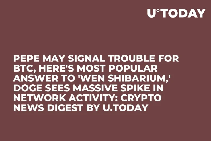 PEPE May Signal Trouble for BTC, Here's Most Popular Answer to 'Wen Shibarium,' DOGE Sees Massive Spike in Network Activity: Crypto News Digest by U.Today