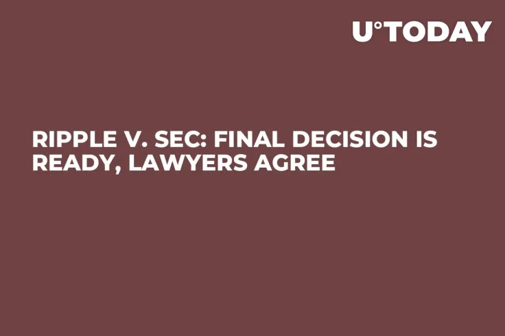 Ripple v. SEC: Final Decision Is Ready, Lawyers Agree