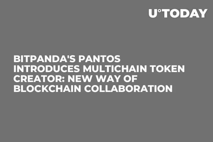Bitpanda's Pantos Introduces Multichain Token Creator: New Way of Blockchain Collaboration