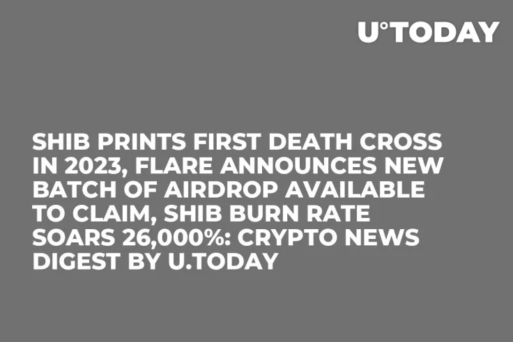 SHIB Prints First Death Cross in 2023, Flare Announces New Batch of Airdrop Available to Claim, SHIB Burn Rate Soars 26,000%: Crypto News Digest by U.Today