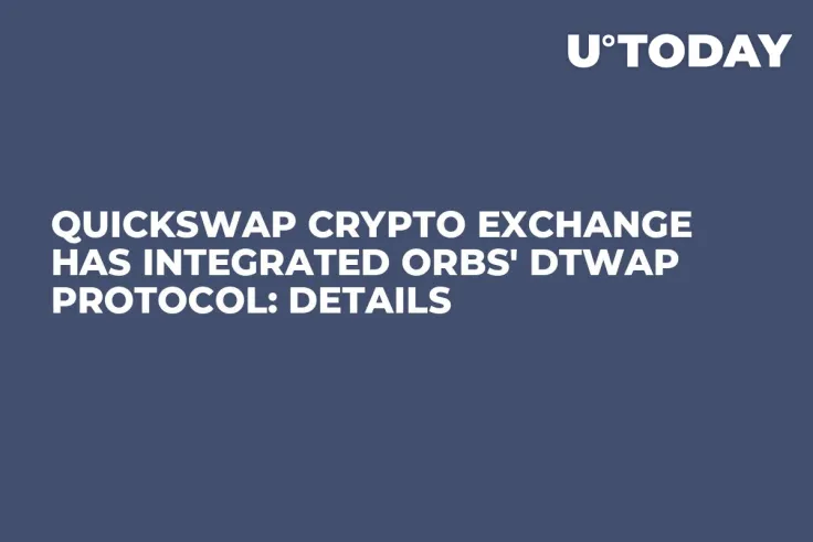 QuickSwap Crypto Exchange Has Integrated Orbs' dTWAP Protocol: Details