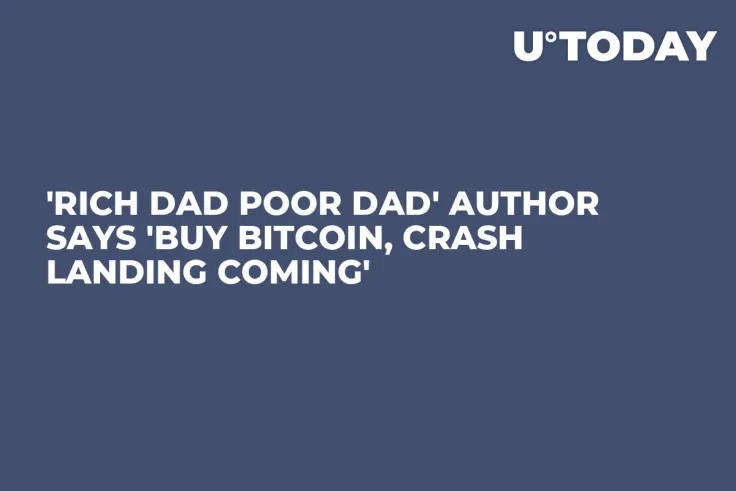 'Rich Dad Poor Dad' Author Says 'Buy Bitcoin, Crash Landing Coming'