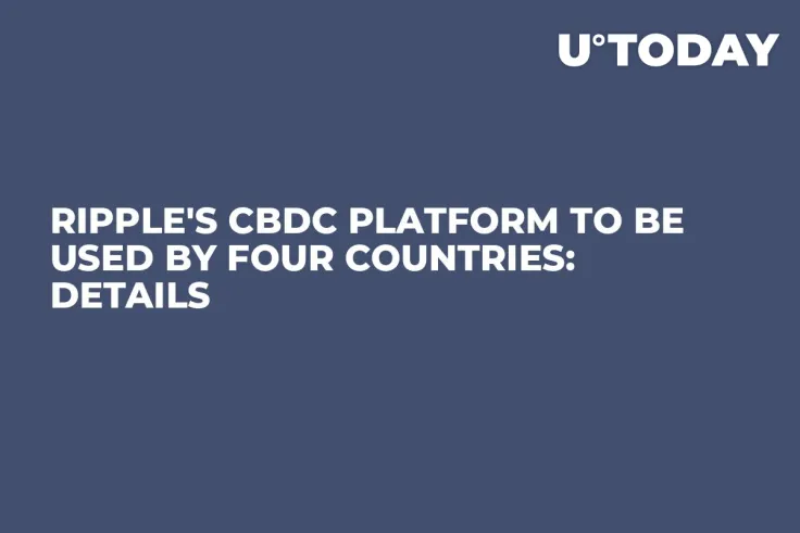 Ripple's CBDC Platform to Be Used by Four Countries: Details