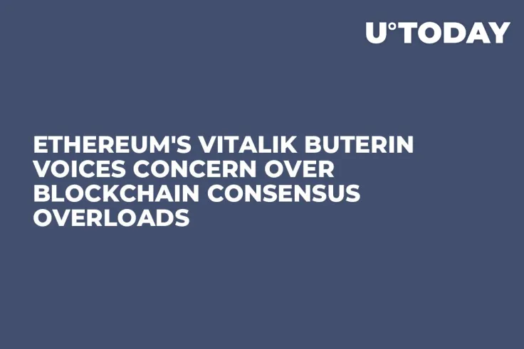 Ethereum's Vitalik Buterin Voices Concern Over Blockchain Consensus Overloads