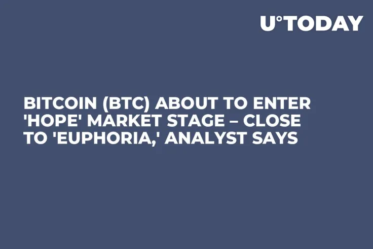 Bitcoin (BTC) About to Enter 'Hope' Market Stage – Close to 'Euphoria,' Analyst Says