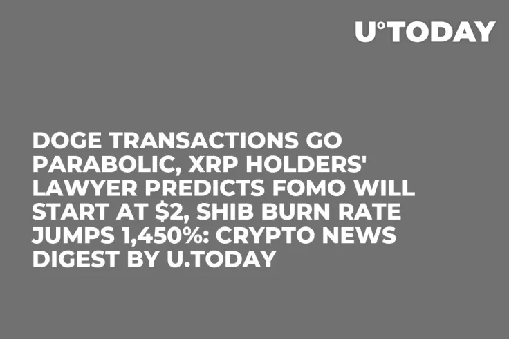 DOGE Transactions Go Parabolic, XRP Holders' Lawyer Predicts FOMO Will Start at $2, SHIB Burn Rate Jumps 1,450%: Crypto News Digest by U.Today