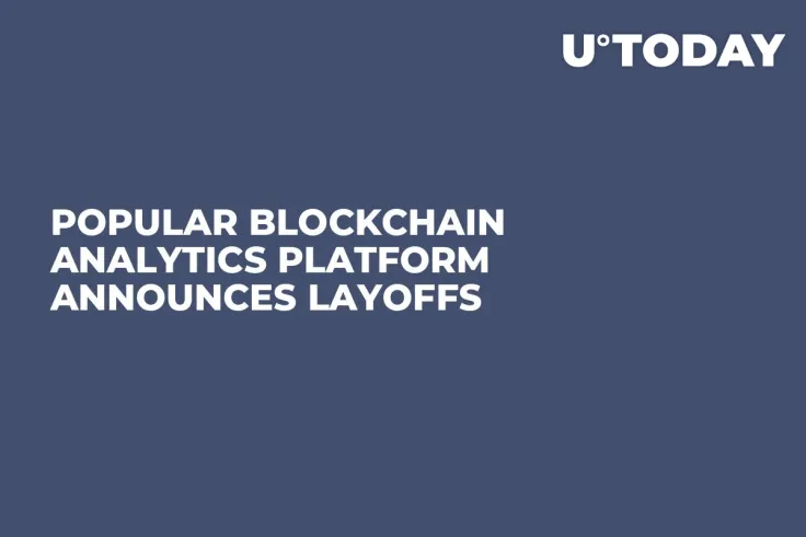 Popular Blockchain Analytics Platform Announces Layoffs
