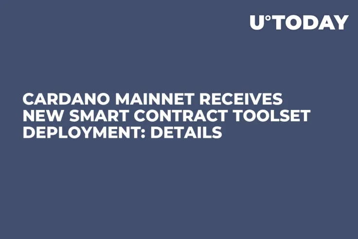 Cardano Mainnet Receives New Smart Contract Toolset Deployment: Details