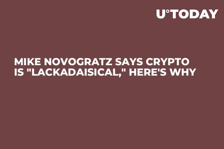 Mike Novogratz Says Crypto Is "Lackadaisical," Here's Why