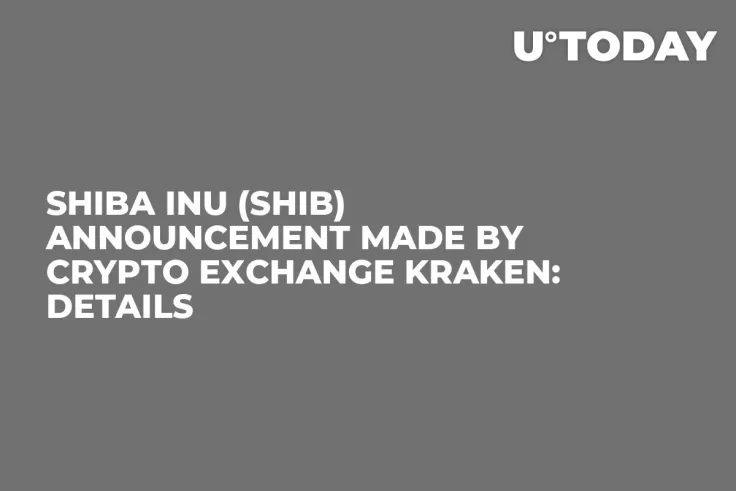 Shiba Inu (SHIB) Announcement Made by Crypto Exchange Kraken: Details