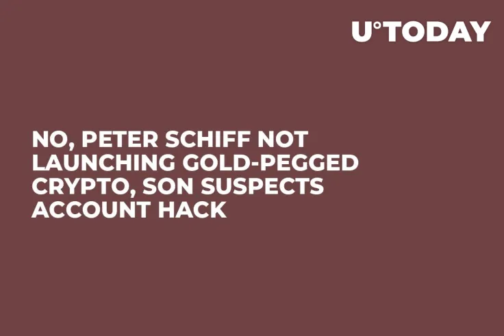 No, Peter Schiff Not Launching Gold-Pegged Crypto, Son Suspects Account Hack