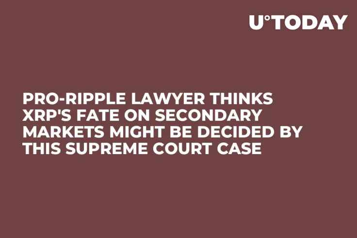 Pro-Ripple Lawyer Thinks XRP's Fate on Secondary Markets Might Be Decided By This Supreme Court Case