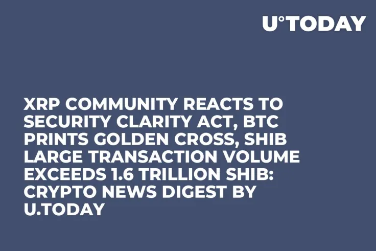 XRP Community Reacts to Security Clarity Act, BTC Prints Golden Cross, SHIB Large Transaction Volume Exceeds 1.6 Trillion SHIB: Crypto News Digest by U.Today