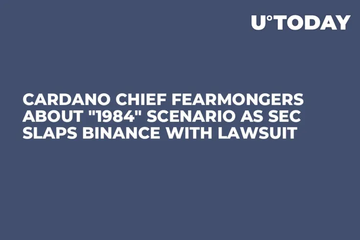 Cardano Chief Fearmongers About "1984" Scenario as SEC Slaps Binance with Lawsuit 