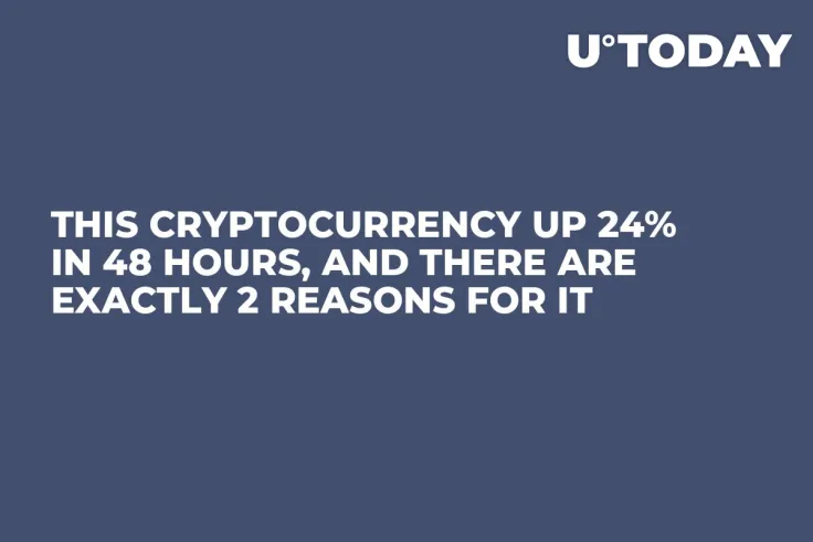 This Cryptocurrency up 24% in 48 Hours, and There Are Exactly 2 Reasons for It