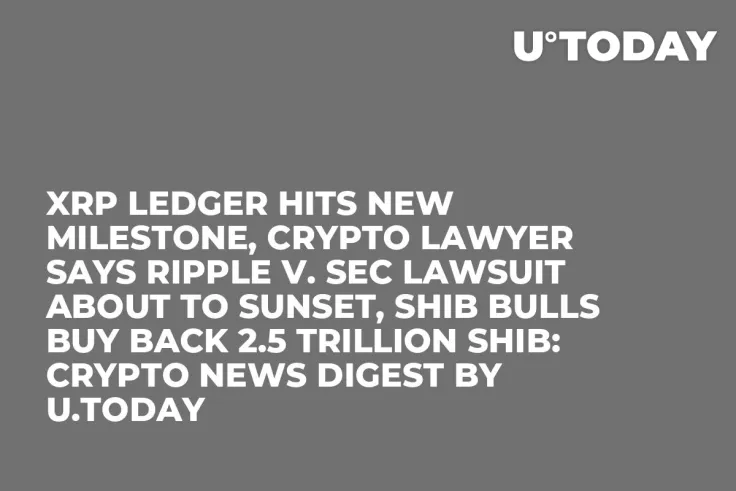 XRP Ledger Hits New Milestone, Crypto Lawyer Says Ripple v. SEC Lawsuit About to Sunset, SHIB Bulls Buy Back 2.5 Trillion SHIB: Crypto News Digest by U.Today