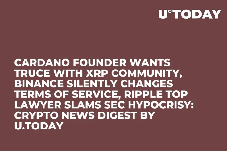 Cardano Founder Wants Truce With XRP Community, Binance Silently Changes Terms of Service, Ripple Top Lawyer Slams SEC Hypocrisy: Crypto News Digest by U.Today