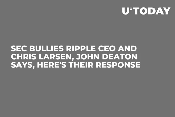 SEC Bullies Ripple CEO and Chris Larsen, John Deaton Says, Here's Their Response