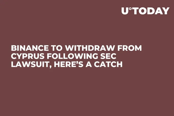 Binance to Withdraw from Cyprus Following SEC Lawsuit, Here’s a Catch