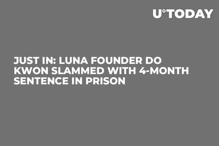 Just In: LUNA Founder Do Kwon Slammed with 4-Month Sentence in Prison