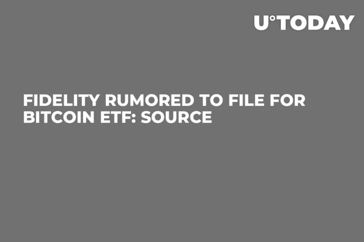 Fidelity Rumored to File for Bitcoin ETF: Source