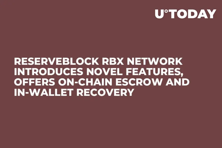 ReserveBlock RBX Network Introduces Novel Features, Offers On-Chain Escrow and In-Wallet Recovery