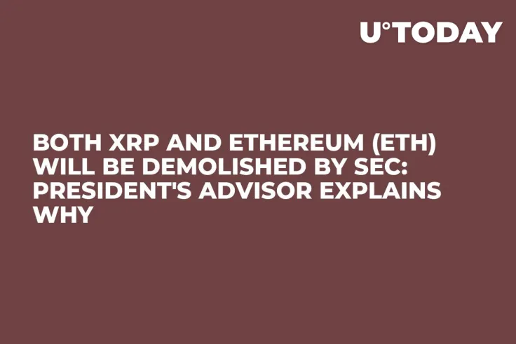 Both XRP and Ethereum (ETH) Will Be Demolished by SEC: President's Advisor Explains Why