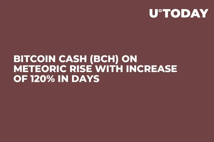 Bitcoin Cash (BCH) on Meteoric Rise With Increase of 120% in Days