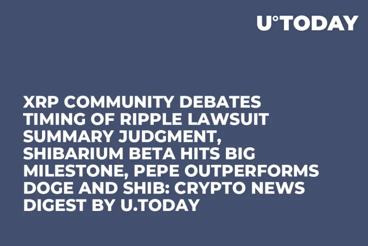 XRP Community Debates Timing of Ripple Lawsuit Summary Judgment, Shibarium Beta Hits Big Milestone, PEPE Outperforms DOGE and SHIB: Crypto News Digest by U.Today