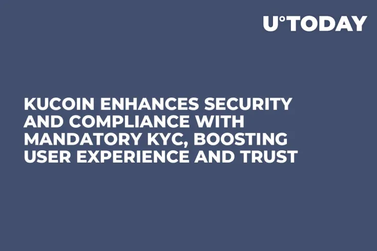 KuCoin Enhances Security and Compliance with Mandatory KYC, Boosting User Experience and Trust