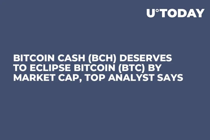 Bitcoin Cash (BCH) Deserves to Eclipse Bitcoin (BTC) by Market Cap, Top Analyst Says