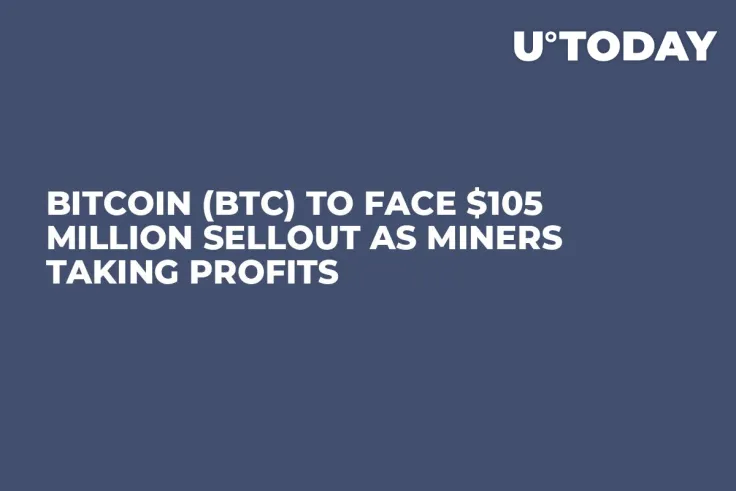 Bitcoin (BTC) to Face $105 Million Sellout as Miners Taking Profits