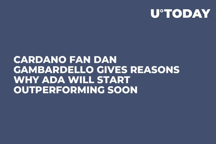 Cardano Fan Dan Gambardello Gives Reasons Why ADA Will Start Outperforming Soon