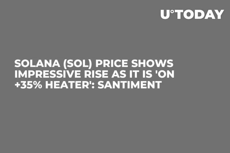 Solana (SOL) Price Shows Impressive Rise as It Is 'On +35% Heater': Santiment