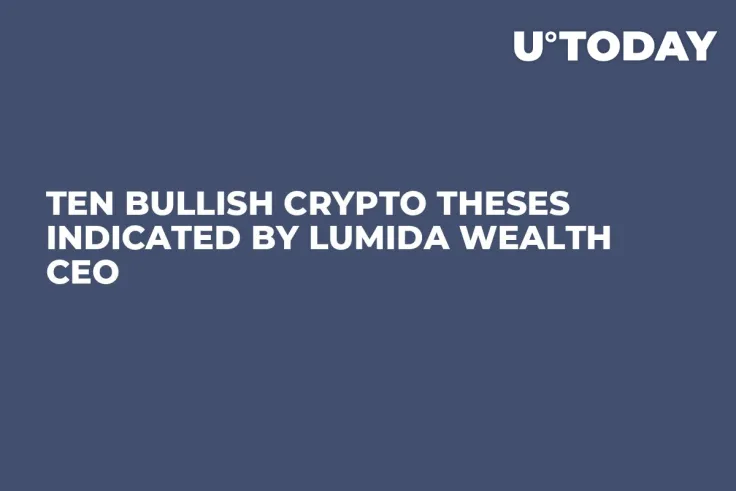 Ten Bullish Crypto Theses Indicated by Lumida Wealth CEO
