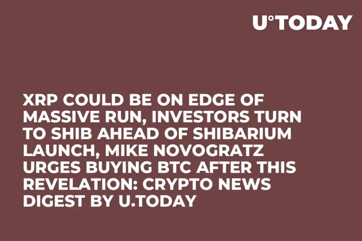 XRP Could Be on Edge of Massive Run, Investors Turn to SHIB Ahead of Shibarium Launch, Mike Novogratz Urges Buying BTC After This Revelation: Crypto News Digest by U.Today