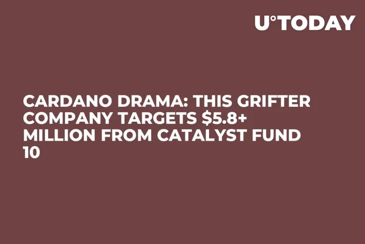 Cardano Drama: This Grifter Company Targets $5.8+ Million From Catalyst Fund 10