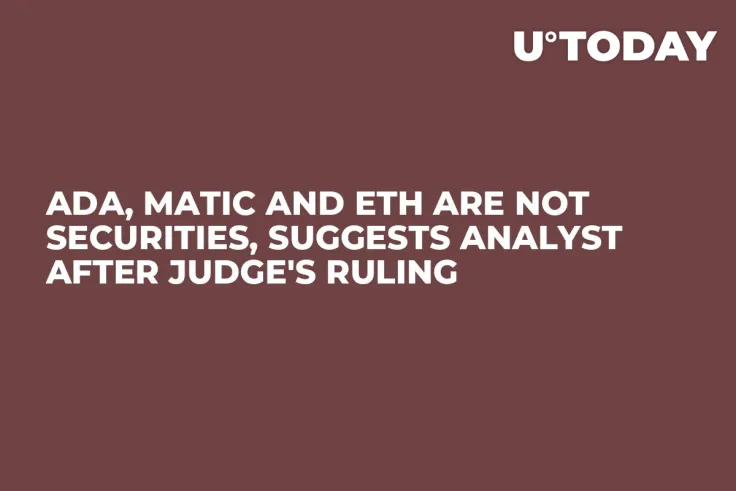 ADA, MATIC and ETH Are Not Securities, Suggests Analyst After Judge's Ruling