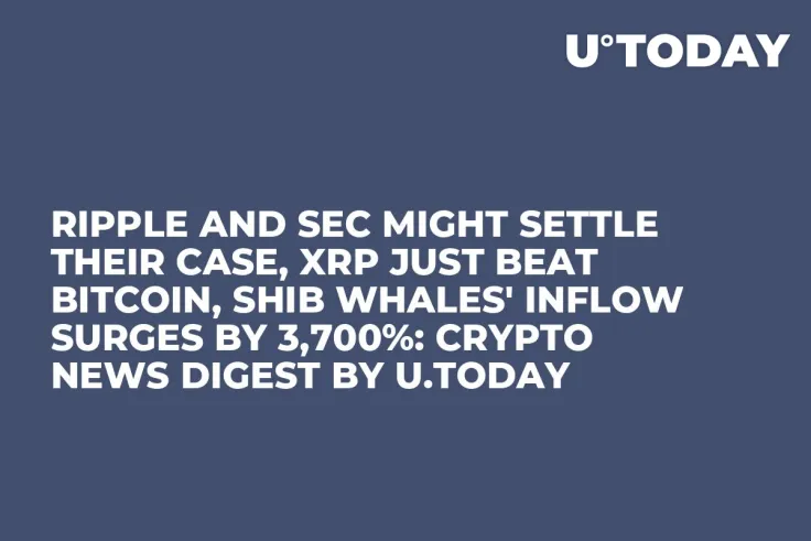 Ripple and SEC Might Settle Their Case, XRP Just Beat Bitcoin, SHIB Whales' Inflow Surges by 3,700%: Crypto News Digest by U.Today