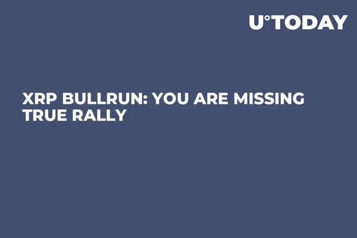 XRP Bullrun: You Are Missing True Rally 