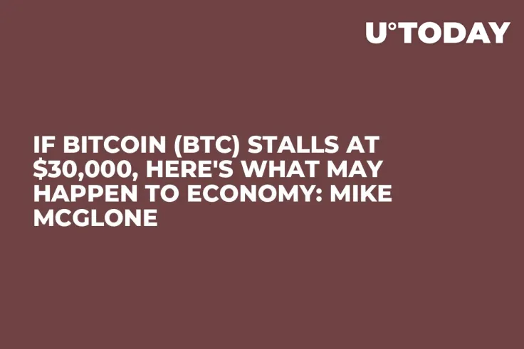 If Bitcoin (BTC) Stalls at $30,000, Here's What May Happen to Economy: Mike McGlone