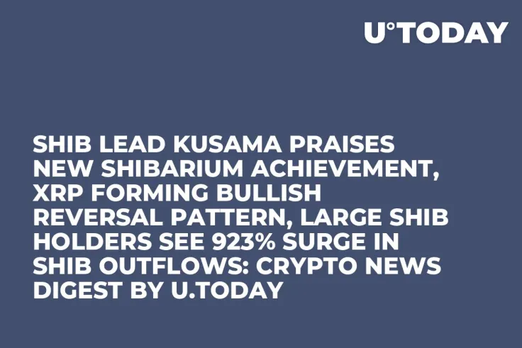 SHIB Lead Kusama Praises New Shibarium Achievement, XRP Forming Bullish Reversal Pattern, Large SHIB Holders See 923% Surge in SHIB Outflows: Crypto News Digest by U.Today