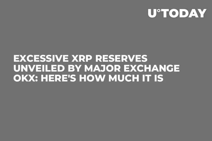Excessive XRP Reserves Unveiled by Major Exchange OKX: Here's How Much It Is