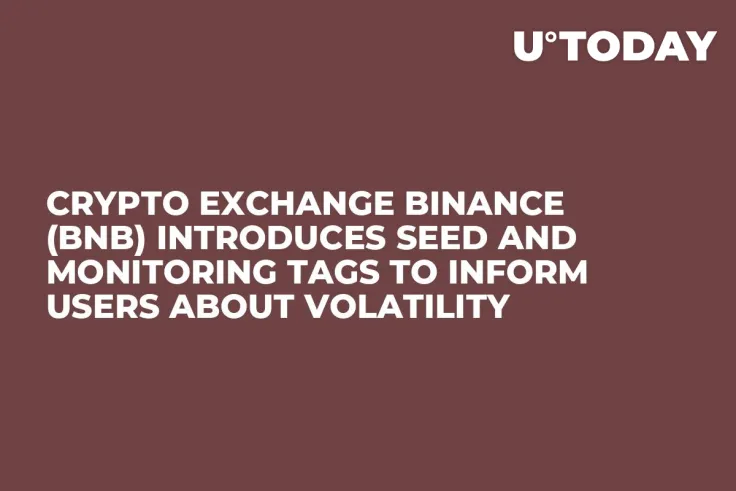 Crypto Exchange Binance (BNB) Introduces Seed and Monitoring Tags to Inform Users About Volatility