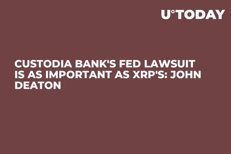 Custodia Bank's Fed Lawsuit Is as Important as XRP's: John Deaton